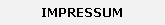 IMPRESSUM